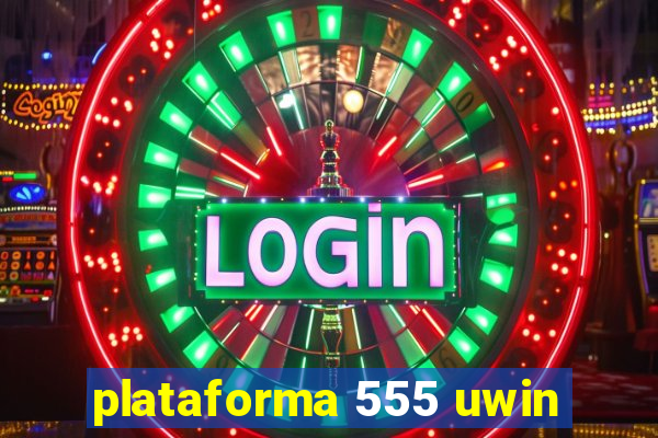 plataforma 555 uwin